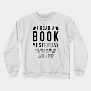 I Read A Book Yesterday And The Day Before Crewneck Sweatshirt